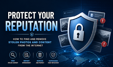 Protect Your Reputation: How to Find and Remove Stolen Photos and Content from the Internet