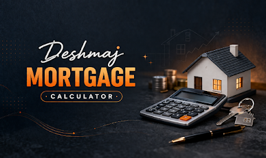 Deshmaj “Mortgage” Calculator